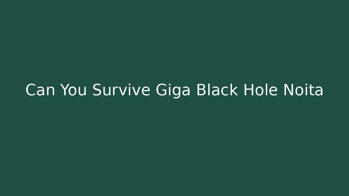 Can You Survive Giga Black Hole Noita