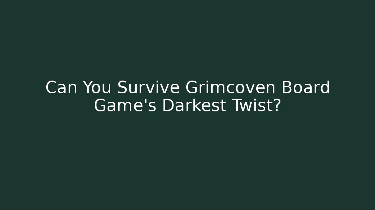Can You Survive Grimcoven Board Game's Darkest Twist?