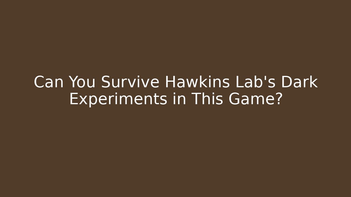 Can You Survive Hawkins Lab's Dark Experiments in This Game?