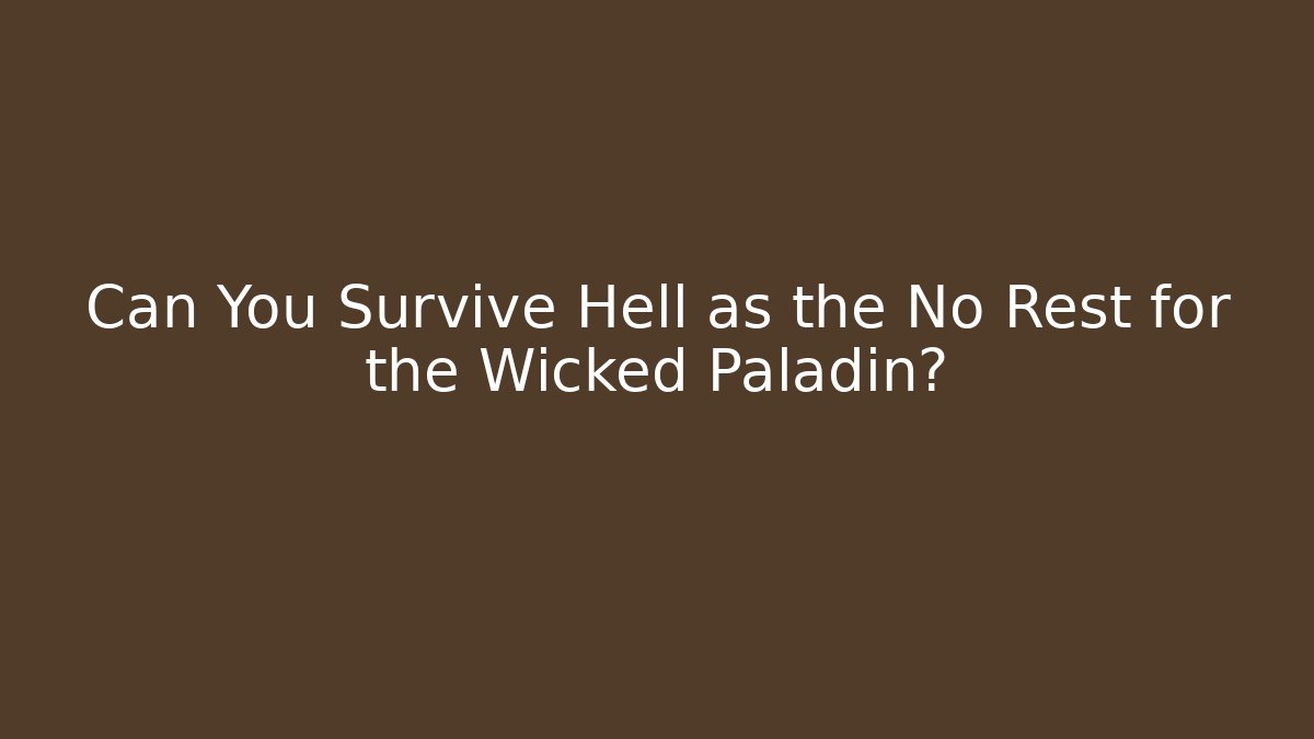 Can You Survive Hell as the No Rest for the Wicked Paladin? - Critter Realm