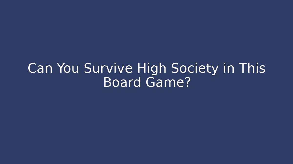 Can You Survive High Society in This Board Game?