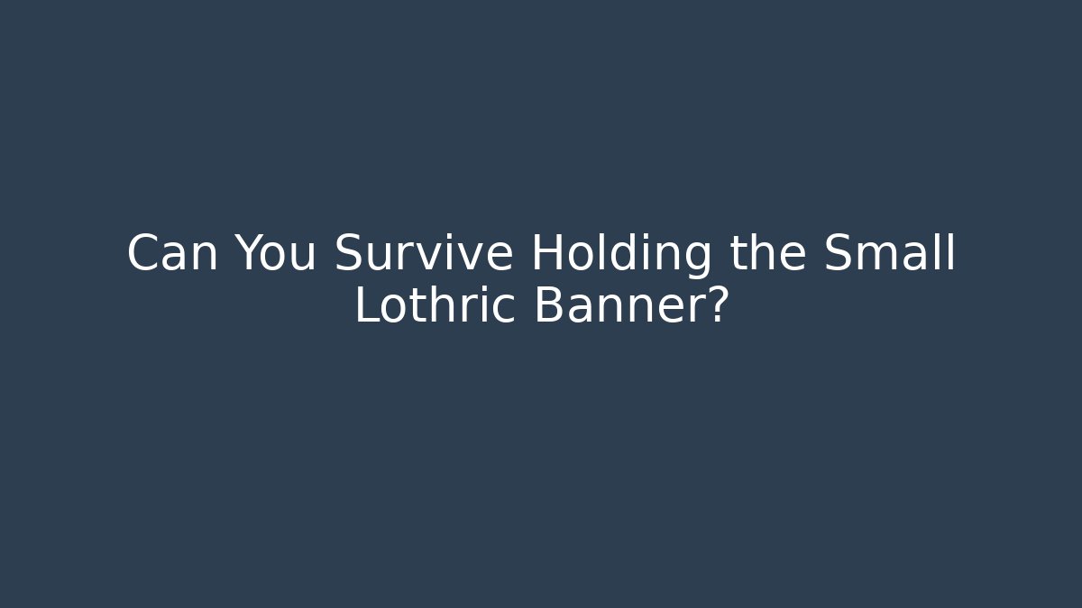 Can You Survive Holding the Small Lothric Banner?