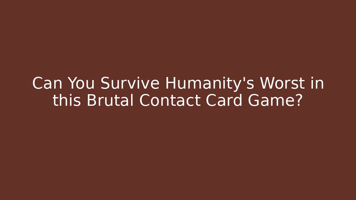 Can You Survive Humanity's Worst in this Brutal Contact Card Game?