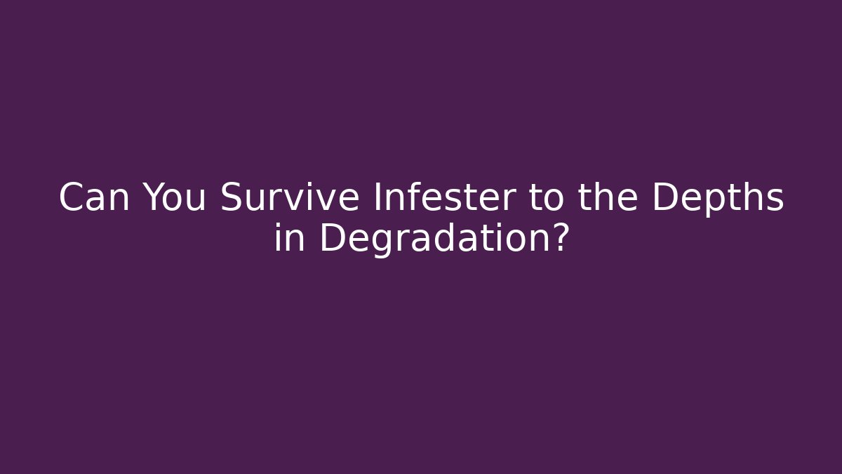 Can You Survive Infester to the Depths in Degradation? - Critter Realm