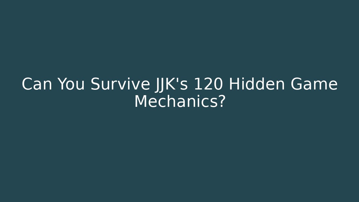 Can You Survive JJK's 120 Hidden Game Mechanics?