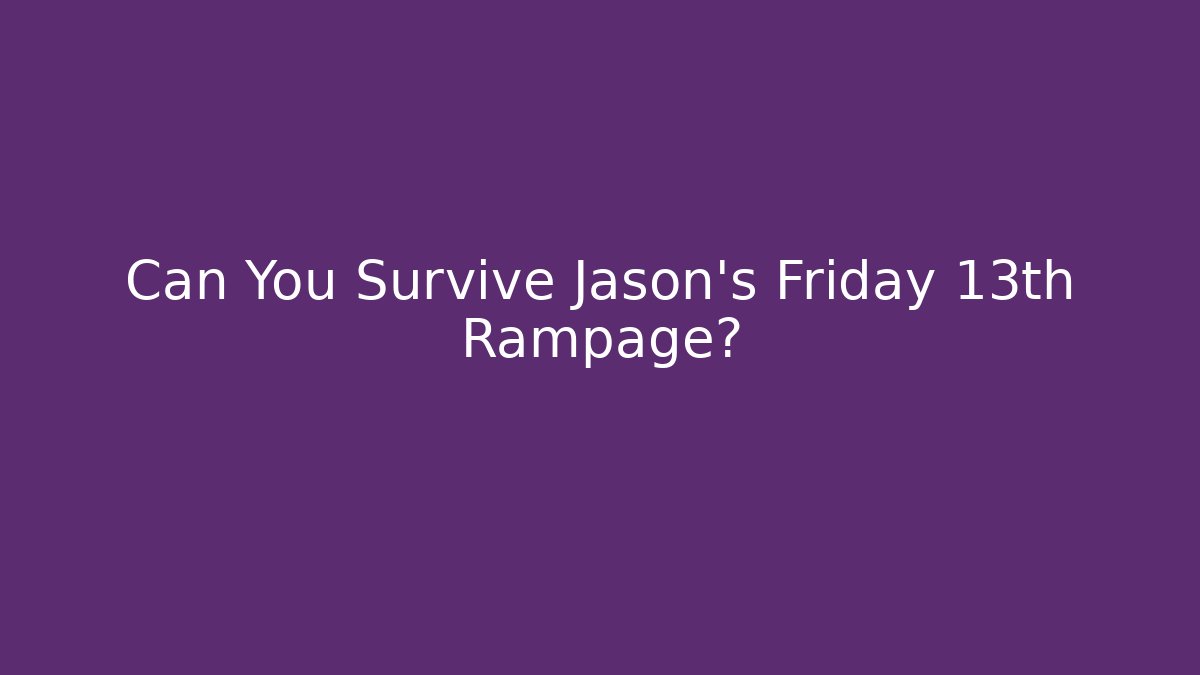 Can You Survive Jason's Friday 13th Rampage?