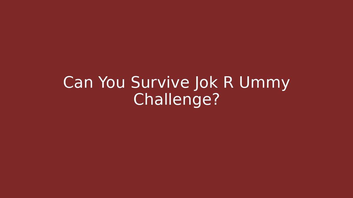 Can You Survive Jok R Ummy Challenge?