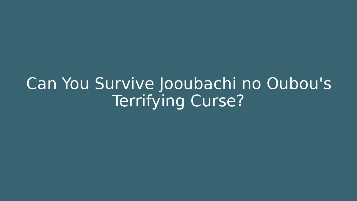 Can You Survive Jooubachi no Oubou’s Terrifying Curse?