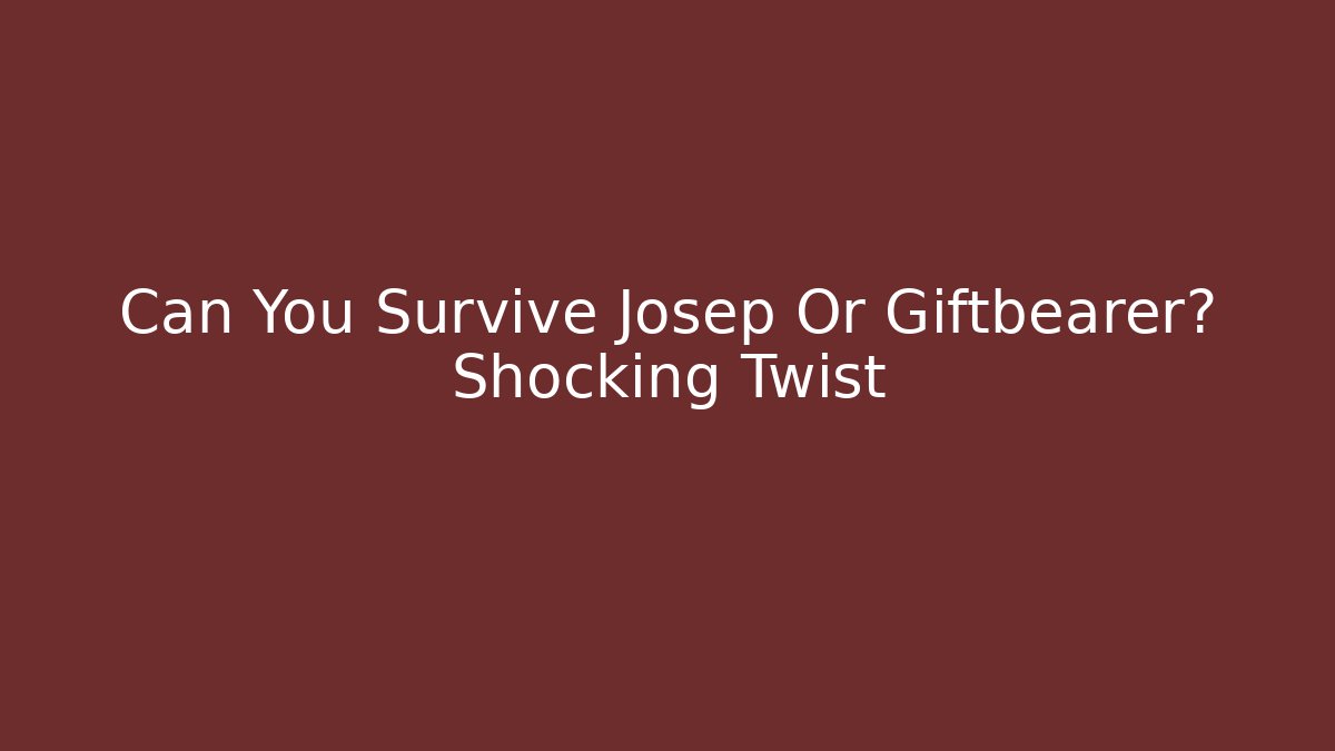 Can You Survive Josep Or Giftbearer? Shocking Twist