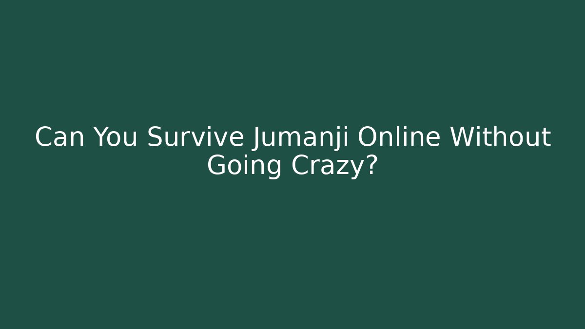 Can You Survive Jumanji Online Without Going Crazy?