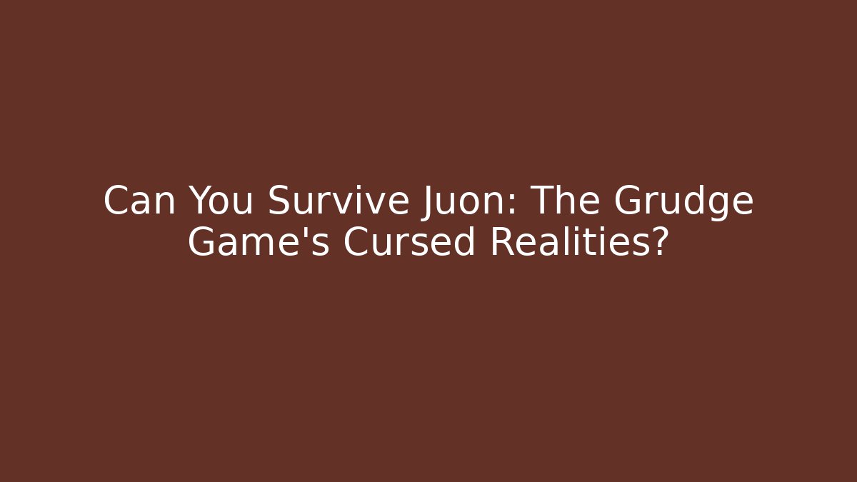 Can You Survive Juon: The Grudge Game's Cursed Realities?