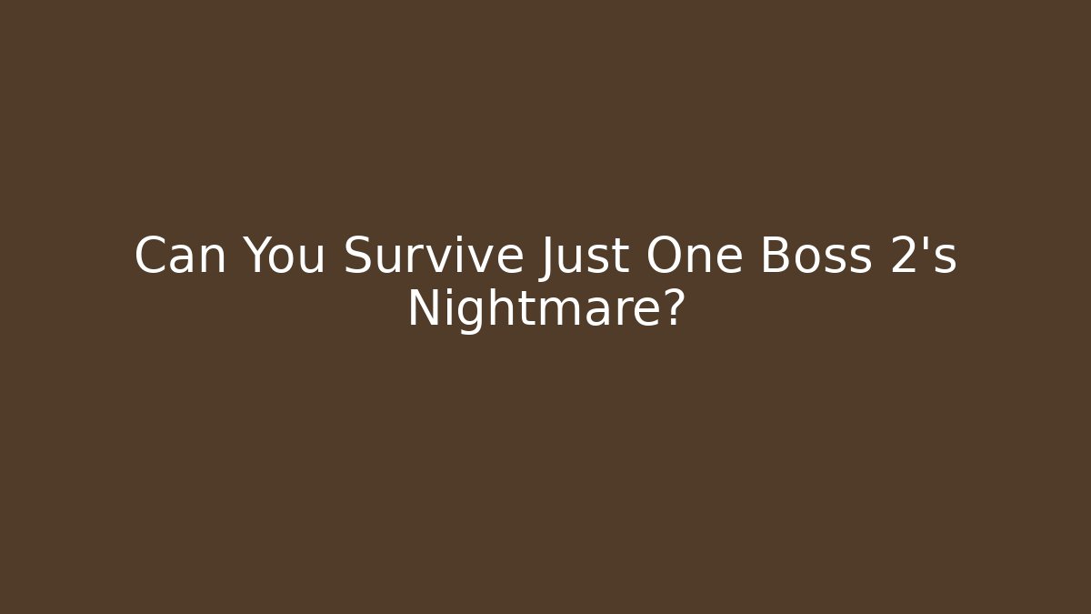 Can You Survive Just One Boss 2's Nightmare?
