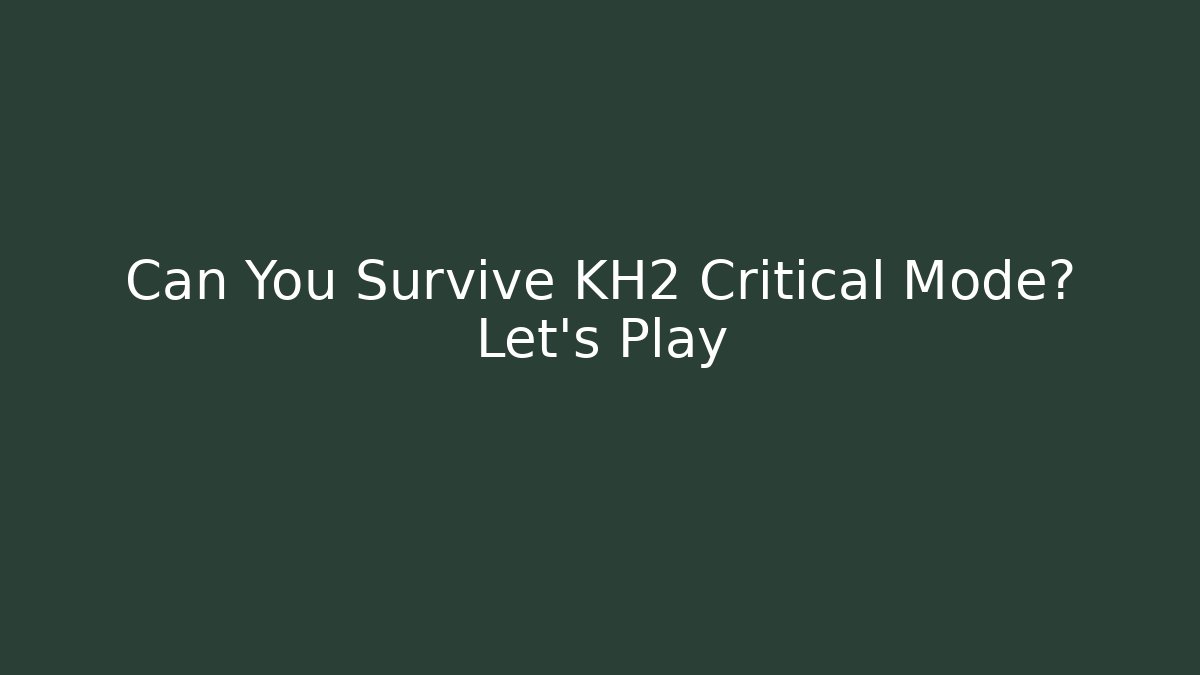 Can You Survive KH2 Critical Mode? Let's Play - Critter Realm