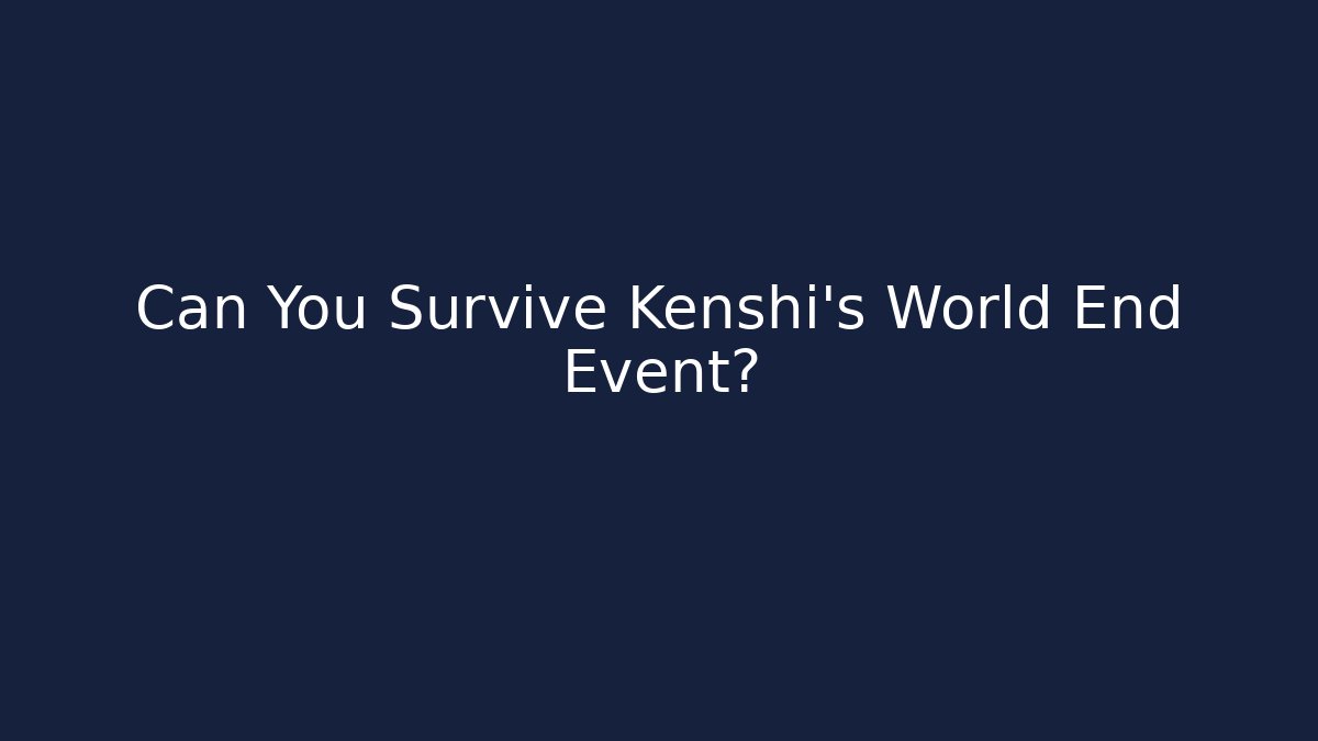 Can You Survive Kenshi's World End Event?