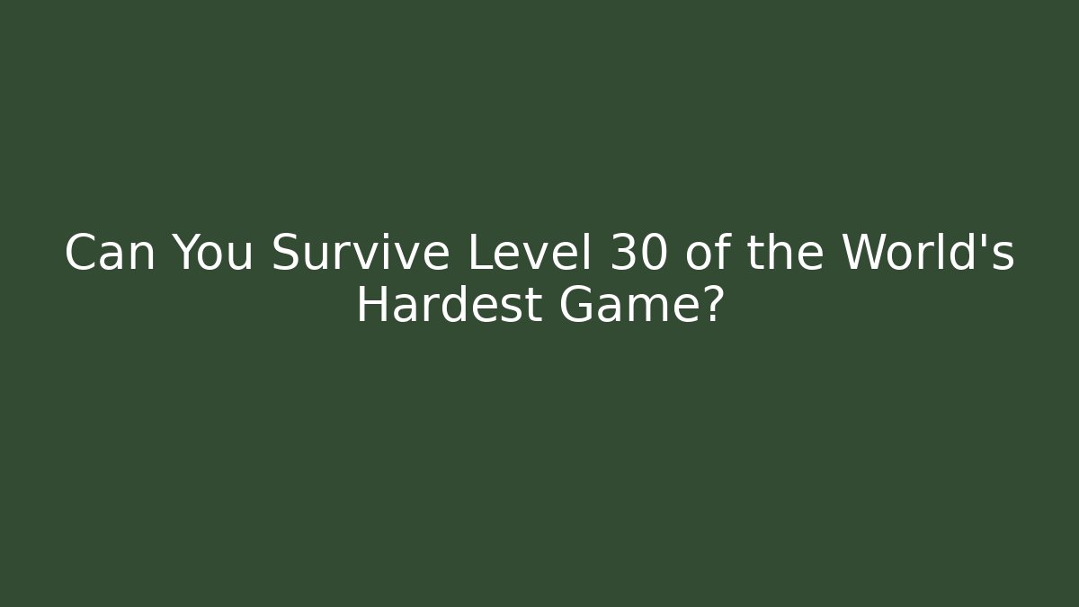 Can You Survive Level 30 of the World's Hardest Game?