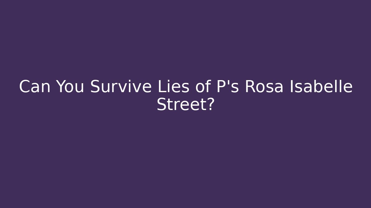 Can You Survive Lies of P's Rosa Isabelle Street?
