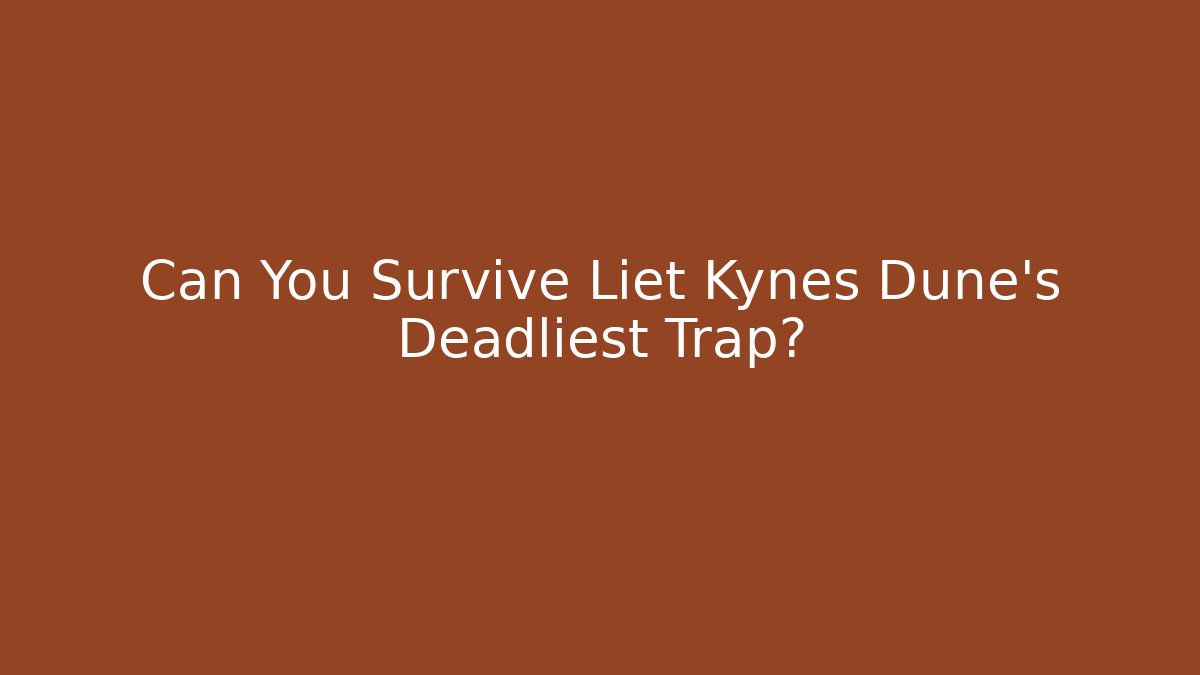 Can You Survive Liet Kynes Dune's Deadliest Trap?