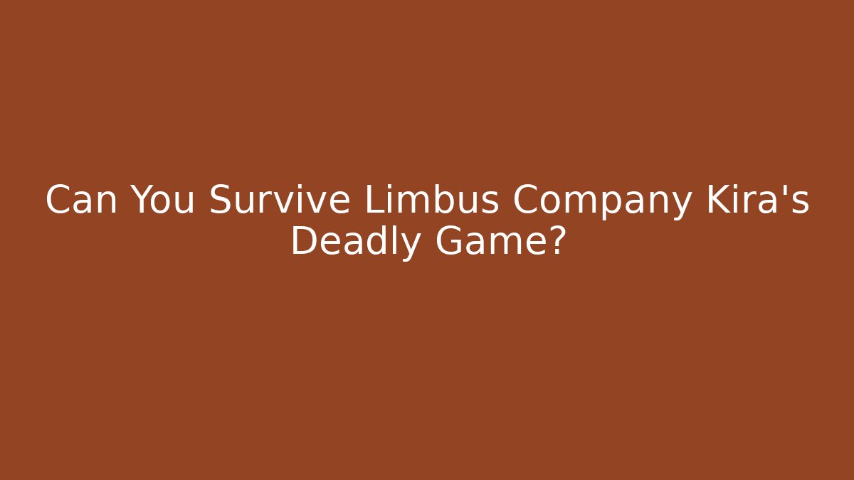 Can You Survive Limbus Company Kira's Deadly Game?