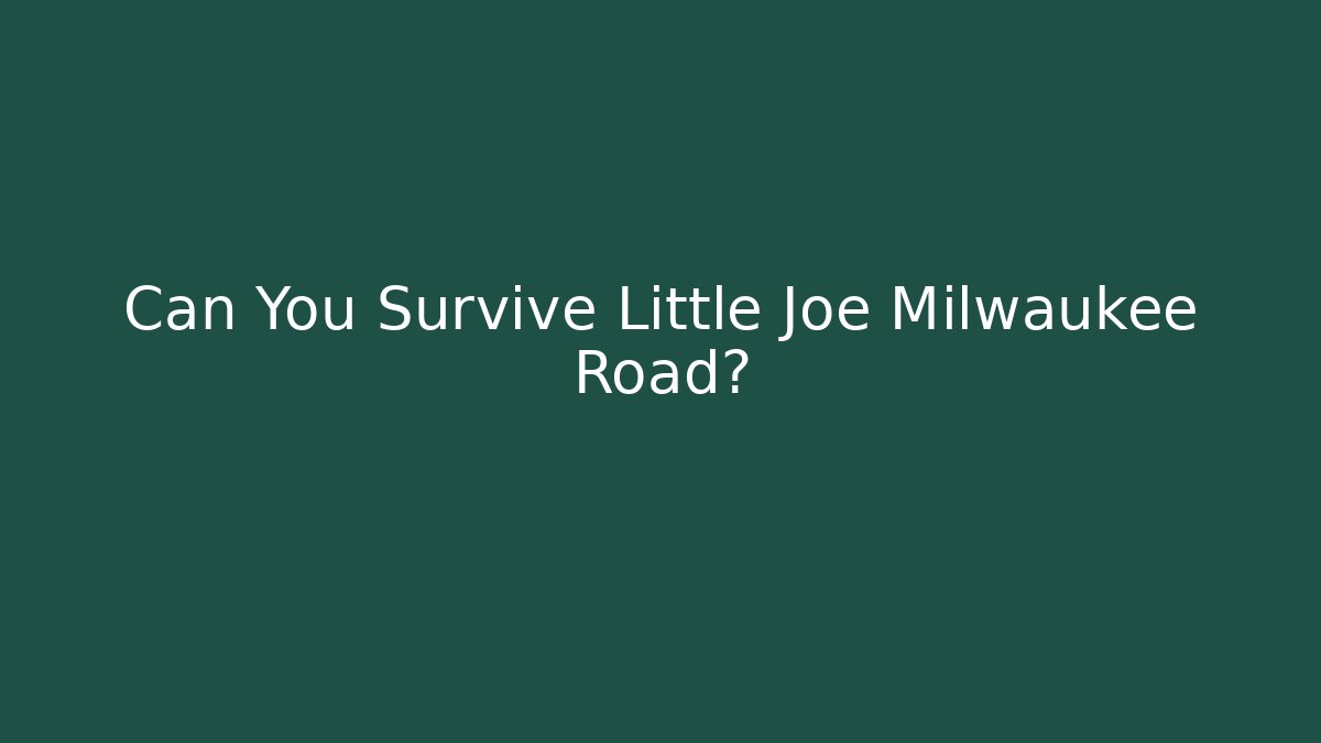 Can You Survive Little Joe Milwaukee Road? - Critter Realm