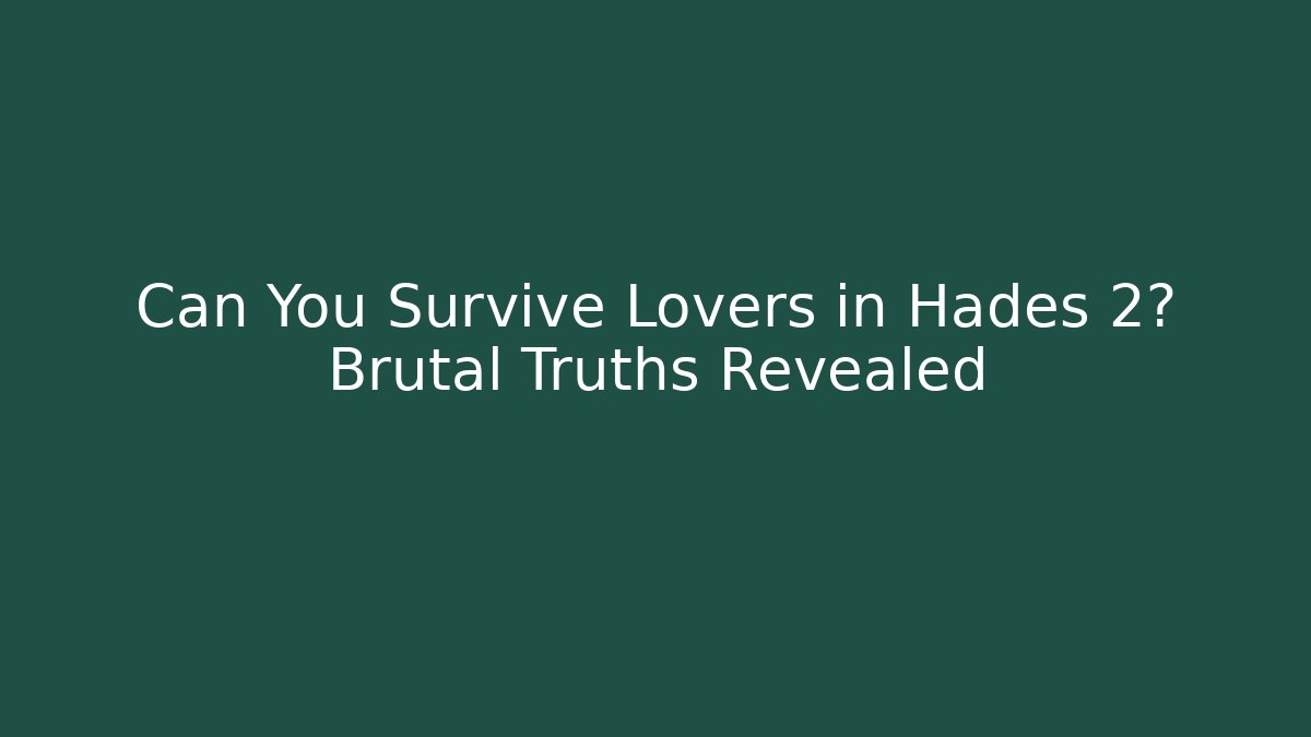 Can You Survive Lovers in Hades 2? Brutal Truths Revealed