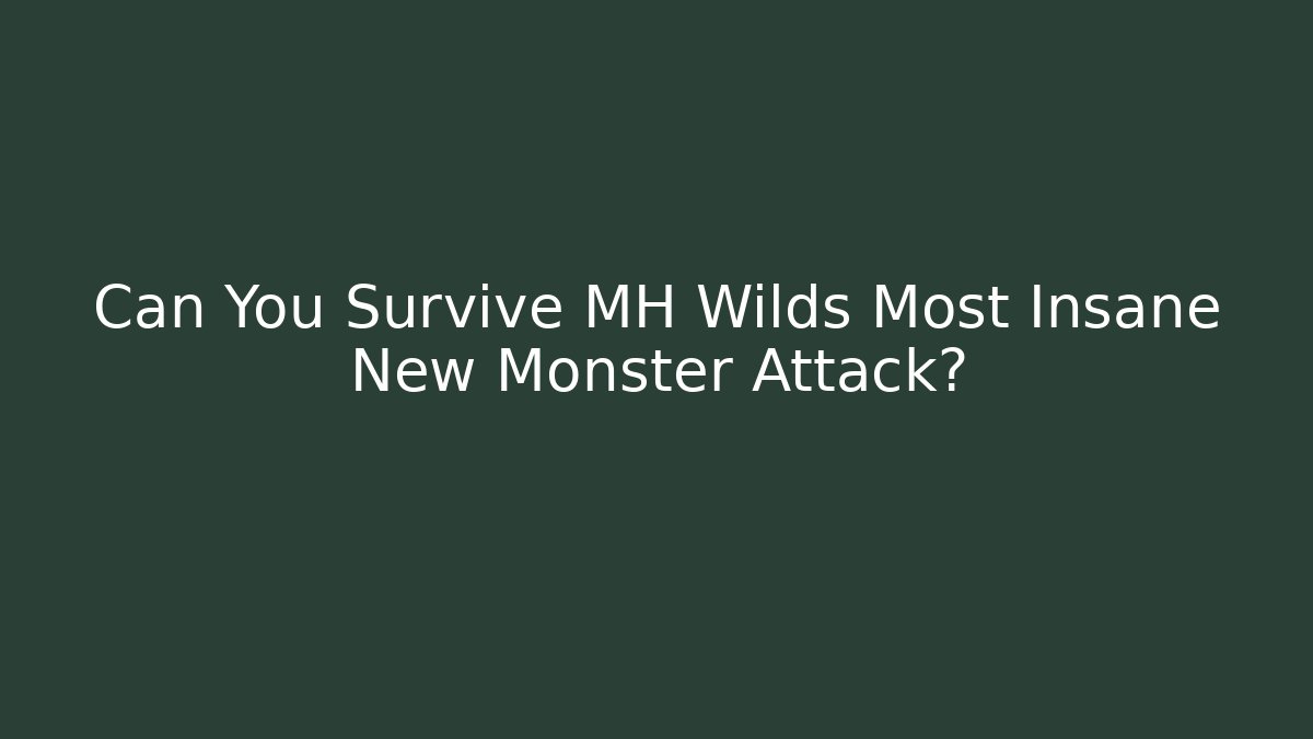 Can You Survive MH Wilds Most Insane New Monster Attack?