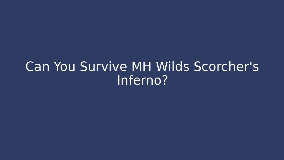 Can You Survive MH Wilds Scorcher's Inferno?