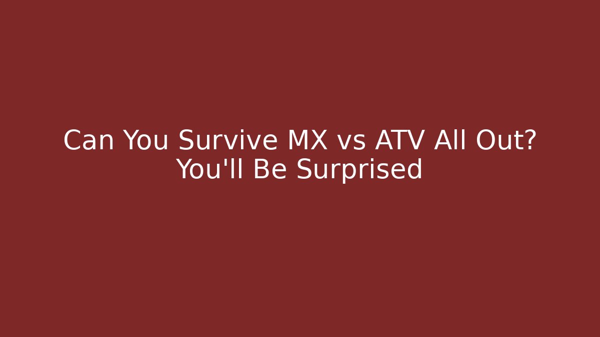 Can You Survive MX vs ATV All Out? You'll Be Surprised