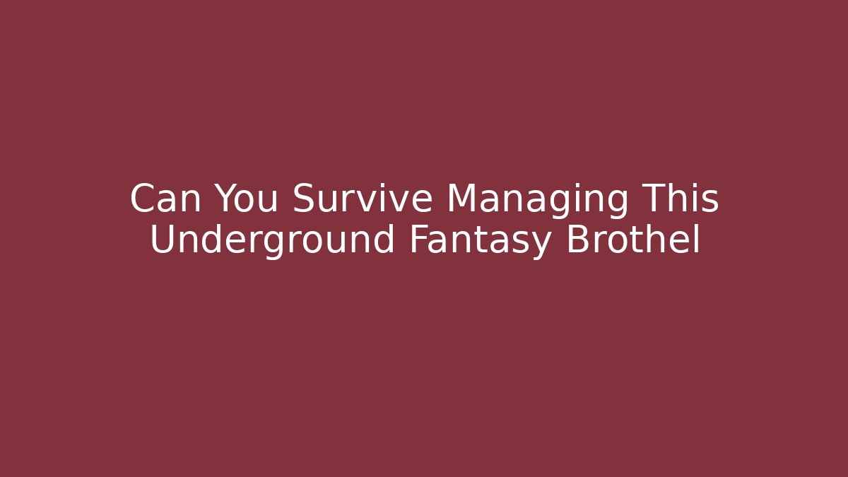Can You Survive Managing This Underground Fantasy Brothel