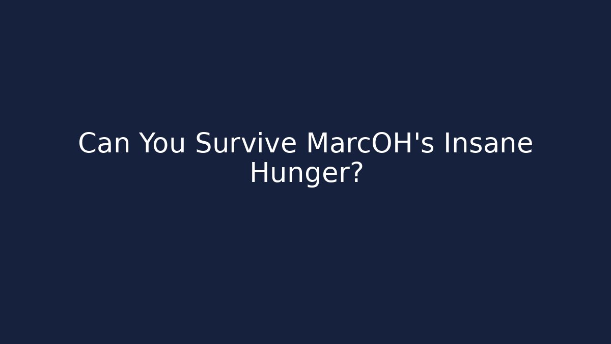 Can You Survive MarcOH's Insane Hunger?