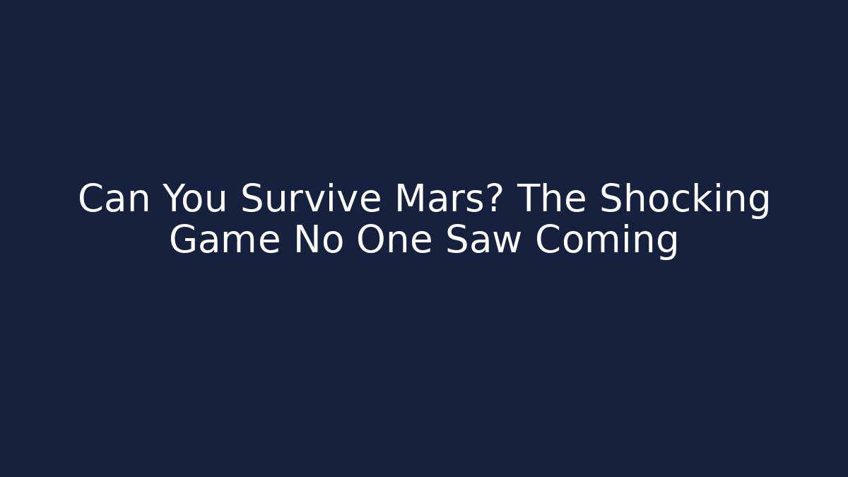 Can You Survive Mars? The Shocking Game No One Saw Coming