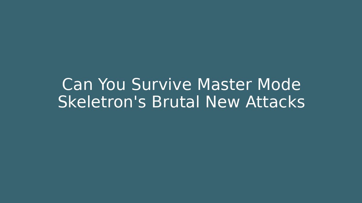 Can You Survive Master Mode Skeletron's Brutal New Attacks