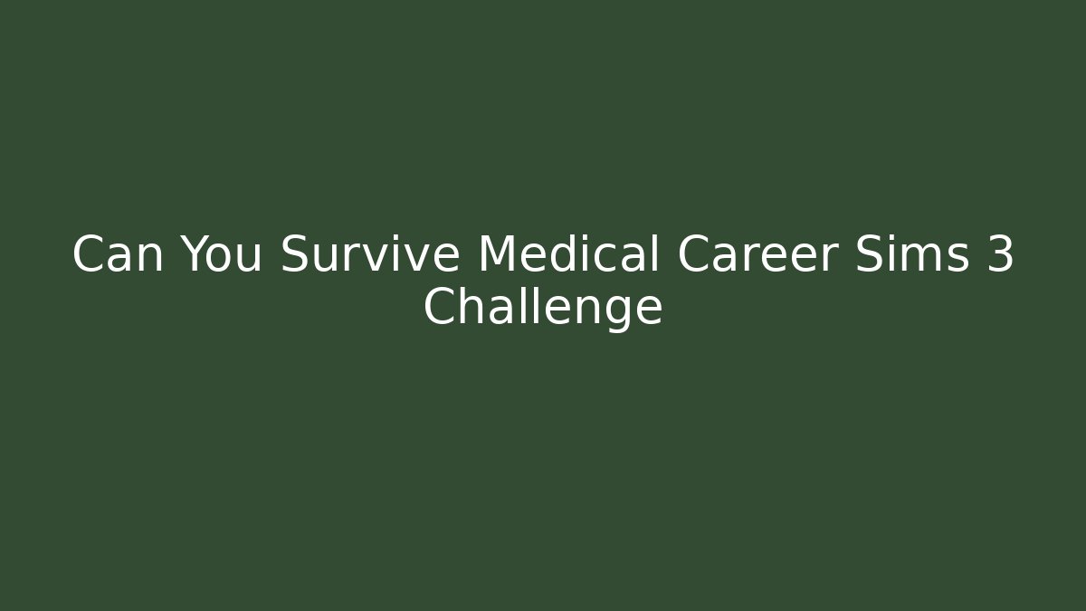 Can You Survive Medical Career Sims 3 Challenge - Critter Realm