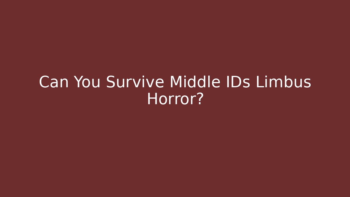 Can You Survive Middle IDs Limbus Horror?