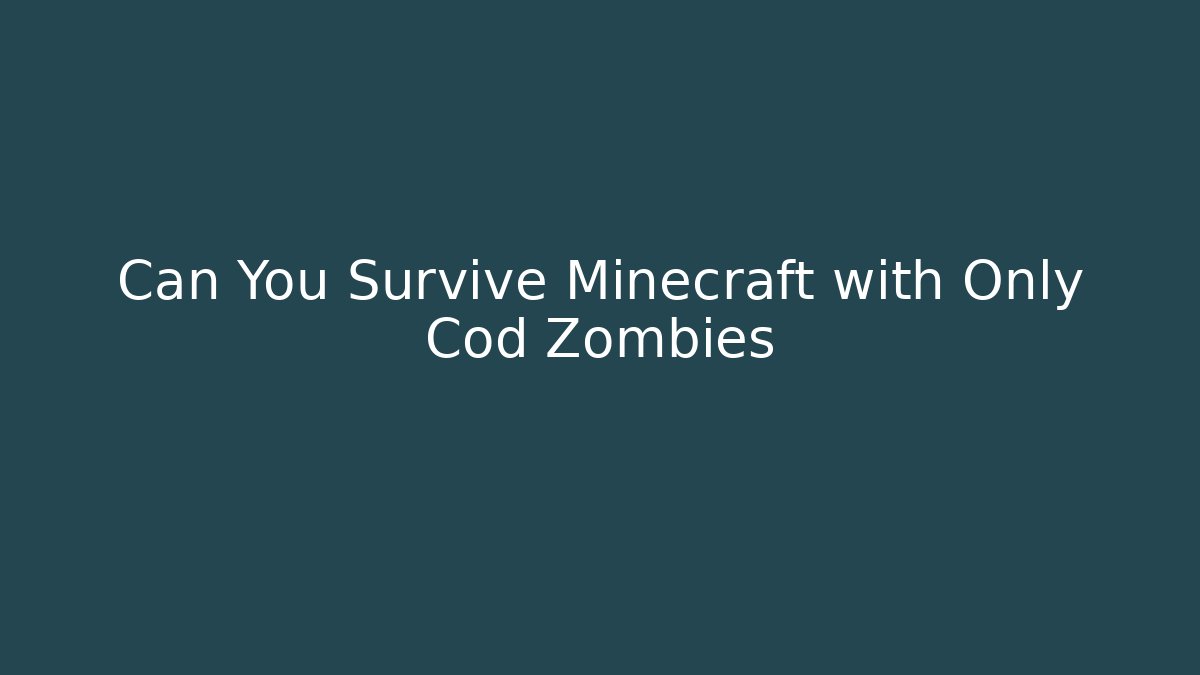 Can You Survive Minecraft with Only Cod Zombies - Critter Realm