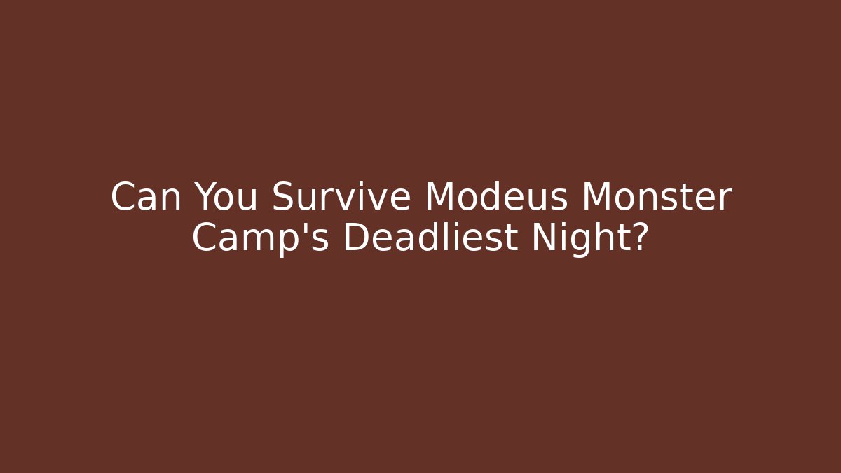 Can You Survive Modeus Monster Camp's Deadliest Night?