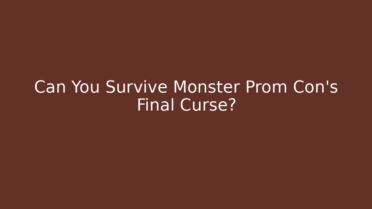 Can You Survive Monster Prom Con's Final Curse?