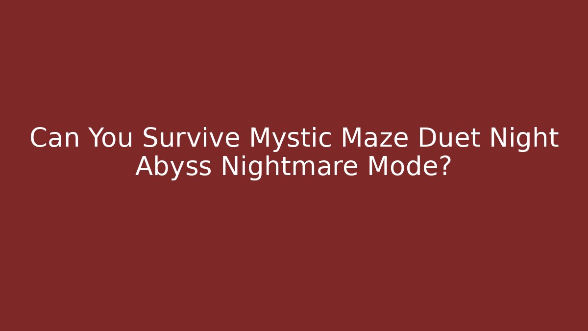 Can You Survive Mystic Maze Duet Night Abyss Nightmare Mode?