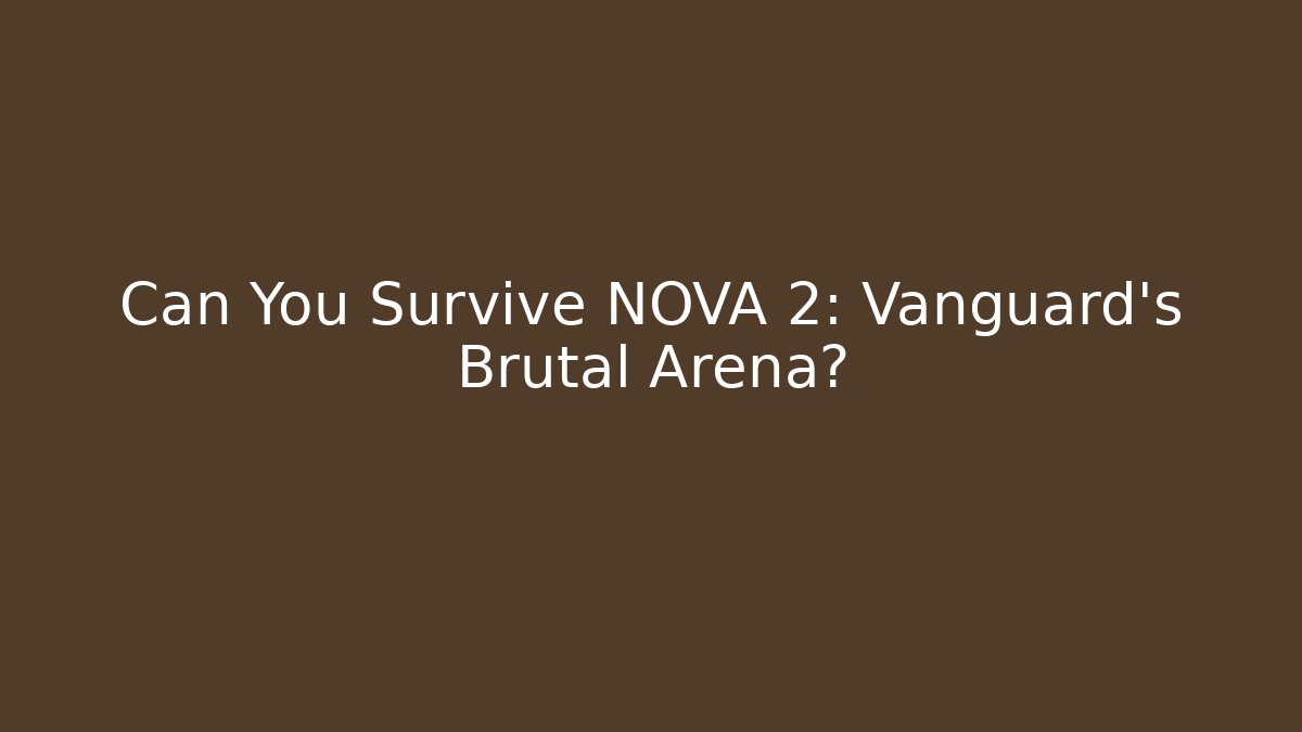 Can You Survive NOVA 2: Vanguard's Brutal Arena? - Critter Realm