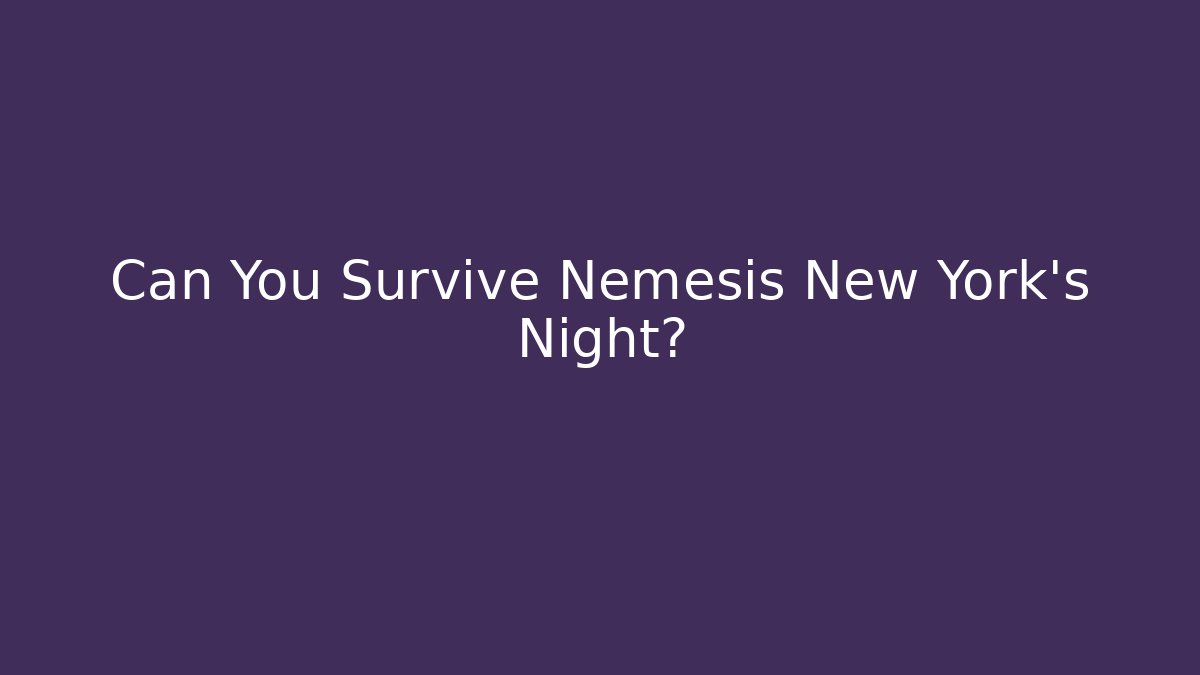 Can You Survive Nemesis New York's Night?