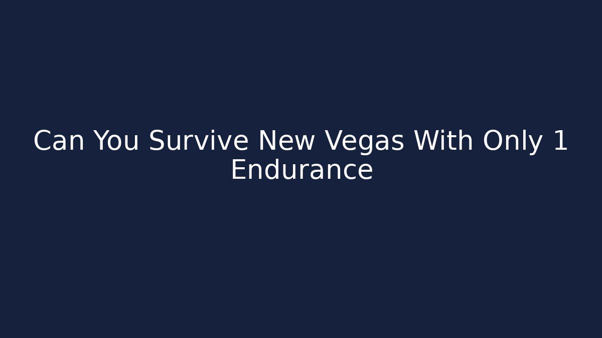 Can You Survive New Vegas With Only 1 Endurance - Critter Realm