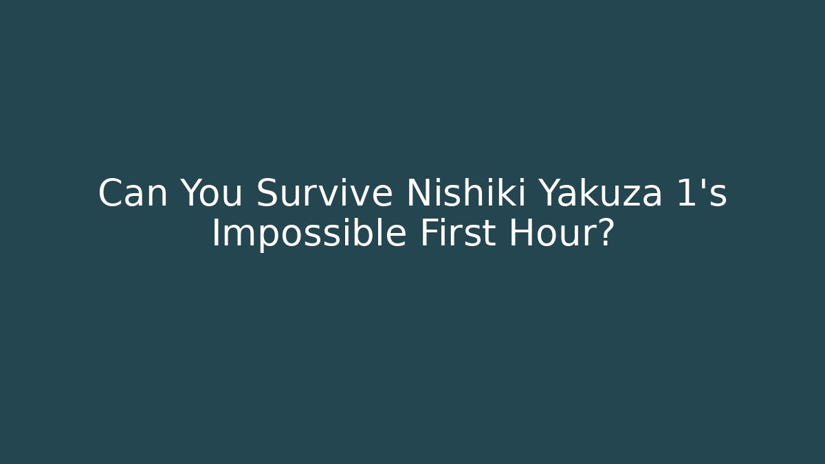 Can You Survive Nishiki Yakuza 1's Impossible First Hour?