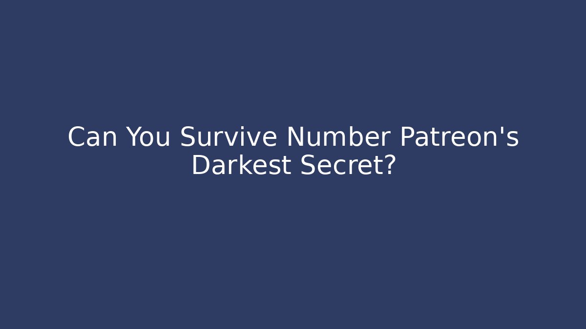 Can You Survive Number Patreon's Darkest Secret?