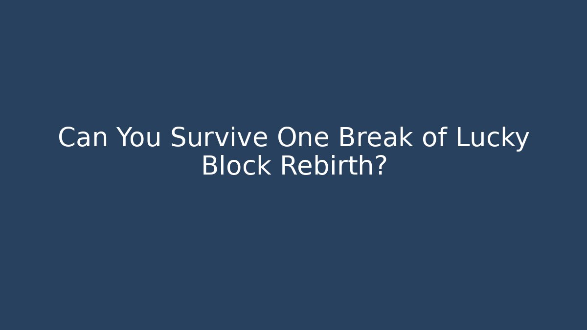Can You Survive One Break of Lucky Block Rebirth?