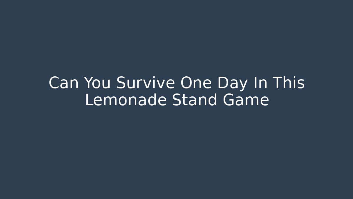 Can You Survive One Day In This Lemonade Stand Game