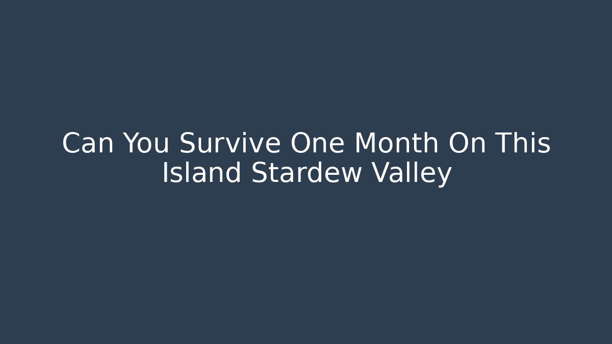 Can You Survive One Month On This Island Stardew Valley