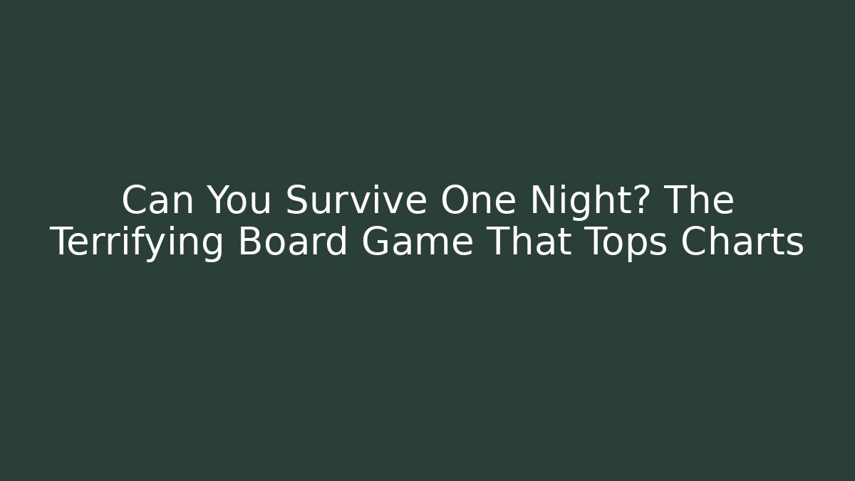Can You Survive One Night? The Terrifying Board Game That Tops Charts