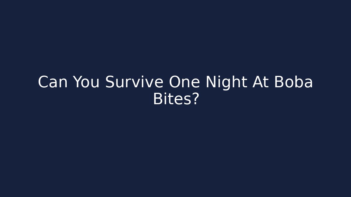Can You Survive One Night At Boba Bites?