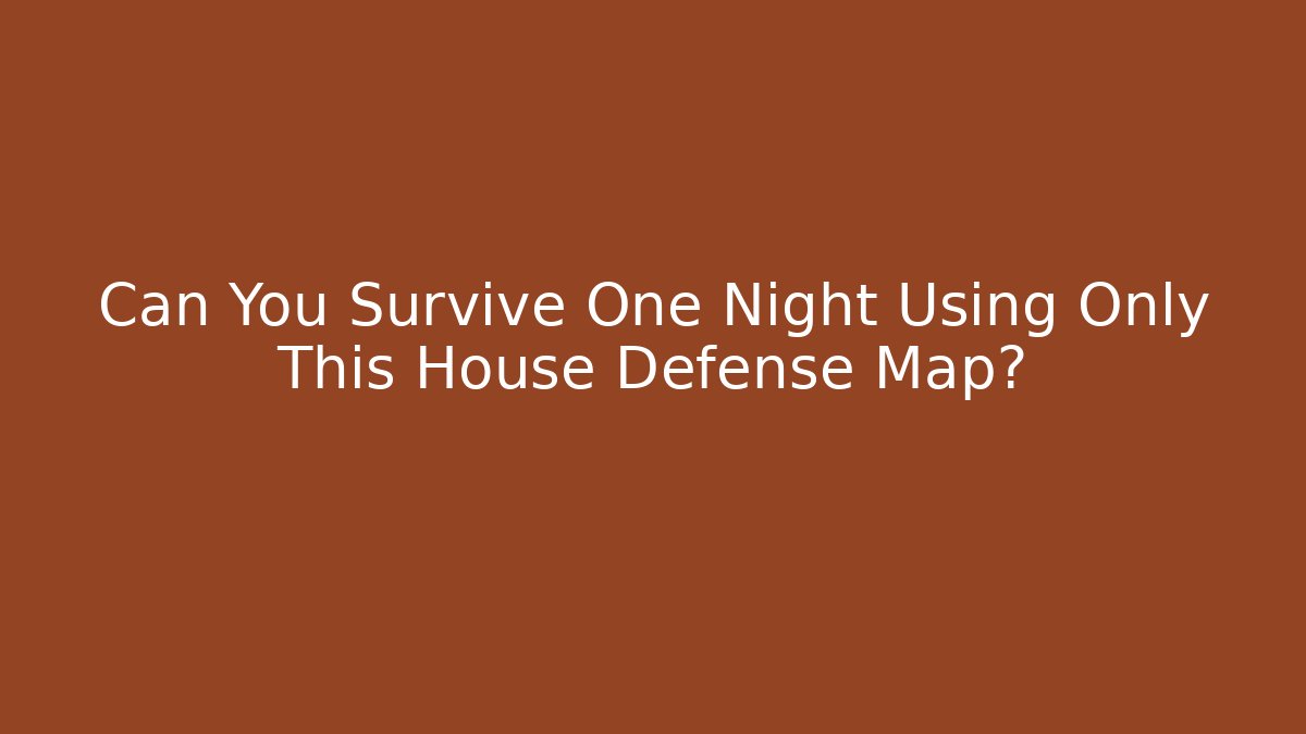 Can You Survive One Night Using Only This House Defense Map?