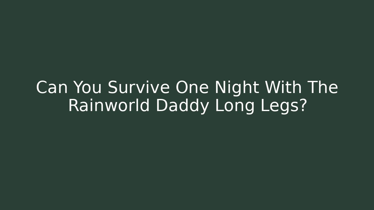 Can You Survive One Night With The Rainworld Daddy Long Legs?