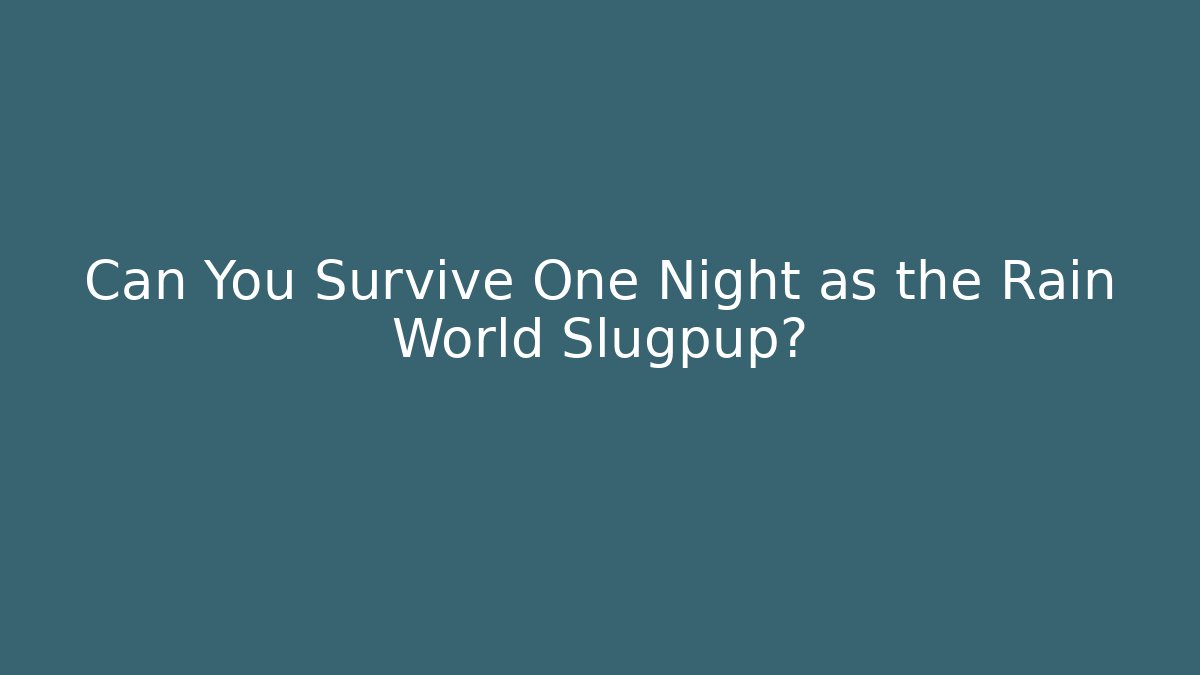 Can You Survive One Night as the Rain World Slugpup?